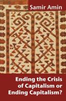 Ending the Crisis of Capitalism or Ending Capitalism? 190638780X Book Cover