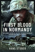 First Blood in Normandy: The Combat History of the 17th SS Panzer Grenadier Division Gotz von Berlichingen 1399024043 Book Cover