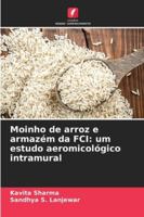 Moinho de arroz e armazém da FCI: um estudo aeromicológico intramural 6209312020 Book Cover