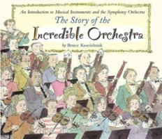 The Story of the Incredible Orchestra: An Introduction to Musical Instruments and the Symphony Orchestra 0618311122 Book Cover