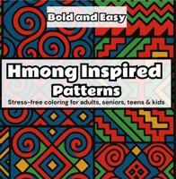 Hmong Inspired Patterns (Bold & Easy Edition): Stress-free coloring for adults, seniors, teens, and kids B0G62XSBZ7 Book Cover