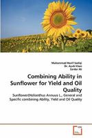 Combining Ability in Sunflower for Yield and Oil Quality: Sunflower(Helianthus Annuus L., General and Specific combining Ability, Yield and Oil Quality 3639322037 Book Cover