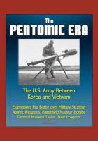 The Pentomic Era: The U.S. Army Between Korea and Vietnam - Eisenhower Era Battle over Military Strategy, Atomic Weapons, Battlefield Nuclear Bombs, General Maxwell Taylor, Nike Program 1521185913 Book Cover