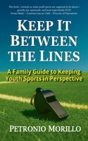 Keep It Between the Lines: A Family Guide to Keeping Youth Sports in Perspective B0GL4VZSNJ Book Cover