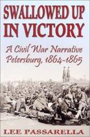 Swallowed Up in Victory: A Civil War Narrative, Petersburg, 1864-1865 1572493011 Book Cover