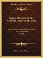 Herder's Relation to the Aesthetic Theory of His Time: A Contribution Based on the Fourth Critical W�ldchen; A Dissertation Submitted to the Faculty of the Graduate School of Arts and Literature in Ca 1164668099 Book Cover
