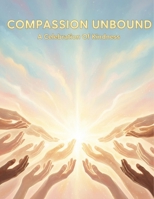 Compassion Unbound: A Celebration Of Kindness B0GJ5NK775 Book Cover