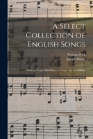 A Select Collection of English Songs: Drinking-Songs. Miscellaneous Songs. Ancient Ballads 101905459X Book Cover