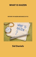 What Is Kaizen: History of Kaizen and Basics of 5s 1806301601 Book Cover