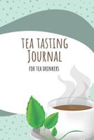 Tea Tasting Journal for Tea Drinkers : Tea Tasting Review Journal for Tea Enthusiasts - Herbal/Green/Fruit Tea Journal/Diary 1095235567 Book Cover