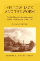 Yellow Jack and the Worm: British Naval Administration in the West Indies, 1739-1748 (Liverpool University Press - Liverpool Historical Studies) 0853232679 Book Cover