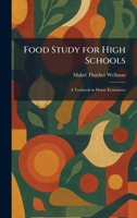 Food Study for High Schools: A Textbook in Home Economics 1025439252 Book Cover
