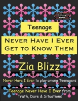 Teenage Never Have I Ever - Get to Know Them: Never Have I Ever to play among Teenagers (Truth, Dare and Situations - The Drinking Games) 9363563103 Book Cover