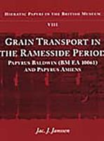 Grain Transport in the Ramessid Period: Papyrus Baldwin (BM EA 10061) and Papyrus Amiens (Hieratic Papyri in the British Museum) 0714119598 Book Cover