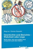 Geschichte und Berichte - Wahrheit oder Lüge: Nicht alles, was uns erzählt wird, entspricht auch den Fakten! 3710355192 Book Cover