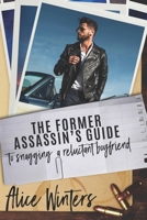 The Former Assassin's Guide to Snagging a Reluctant Boyfriend B09DMXZ6RK Book Cover