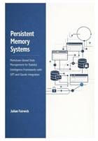 Persistent Memory Systems: Markdown-Based State Management for Stateful Intelligence Frameworks with GPT and Claude Integration (Autonomous Systems ... and Stateful Intelligence Platforms) B0GP191NJS Book Cover