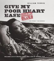 Give My Poor Heart Ease: Voices of the Mississippi Blues 0807833258 Book Cover