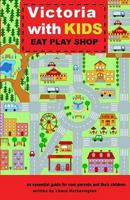 Victoria with Kids, Eat Play Shop: An Essential Guide for Cool Parents and Their Children 0993723918 Book Cover