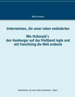 Unternehmen, die unser Leben veränderten: Wie McDonald's den Hamburger auf das Fließband legte und mit Franchising die Welt eroberte 374604362X Book Cover