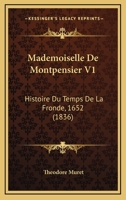 Mademoiselle De Montpensier V1: Histoire Du Temps De La Fronde, 1652 (1836) 1166766438 Book Cover