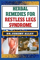 HERBAL REMEDIES FOR RESTLESS LEGS SYNDROME: Discover Holistic Healing: Effective Solutions To Soothe And Alleviate Lasting Relief B0CSG3ZL6N Book Cover