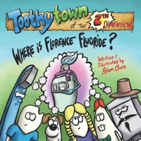 Toothytown of the 2th Dimension: Where is Florence Fluoride? 1727238753 Book Cover