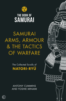 Samurai Arms, Armour & the Tactics of Warfare: The Collected Scrolls of Natori-Ryu 1786781735 Book Cover