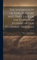 The Sovereignty of God, the Sure and Only Stay of the Christian Patriot in our National Troubles 1020892641 Book Cover