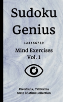 Sudoku Genius Mind Exercises Volume 1: Riverbank, California State of Mind Collection 1671025903 Book Cover