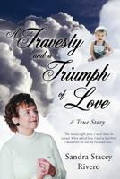 A Travesty and a Triumph of Love: A True Story 1449774830 Book Cover