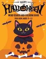 HAPPY HALLOWEEN WORD SEARCH & COLORING BOOK FOR KIDS AGES 7-12: A Scary Fun Workbook For Happy Halloween Learning, Coloring and Word Search puzzles! ... book for boys, girls, and kids of all ages. B08JVLBX19 Book Cover