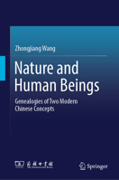 Nature and Human Beings: Genealogies of Two Modern Chinese Concepts 9819580293 Book Cover