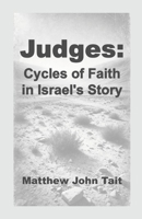 Judges: Cycles of Faith in Israel's Story 1445231352 Book Cover