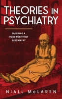 Theories in Psychiatry: Building a Post-Positivist Psychiatry 1615998233 Book Cover