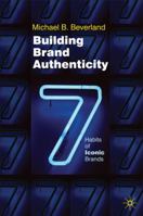 Building Brand Authenticity: 7 Habits of Iconic Brands 0230580319 Book Cover