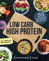 Low Carb High Protein: Das Gesunde Kochbuch Mit 55 Kohlenhydratarmen Und Eiweireichen Rezepten 197922756X Book Cover