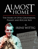 Almost Home - The Story of Otto Gruenbaum, pianist and Ritchie Boy B0BHC5FNNG Book Cover