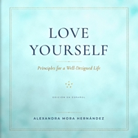 LOVE YOURSELF: Principles for a Well-Designed Life (Spanish Edition) B0G91G3HWJ Book Cover
