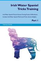 Irish Water Spaniel Tricks Training Irish Water Spaniel Tricks & Games Training Tracker & Workbook. Includes: Irish Water Spaniel Multi-Level Tricks, Games & Agility. Part 1 152694734X Book Cover