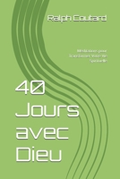 40 Jours avec Dieu: Méditations pour Transformer Votre Vie Spirituelle (French Edition) B0GKNQVL74 Book Cover
