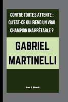 GABRIEL MARTINELLI: CONTRE TOUTES ATTENTE : QU'EST-CE QUI REND UN VRAI CHAMPION INARRÊTABLE ? (French Edition) B0FSDSRM3W Book Cover