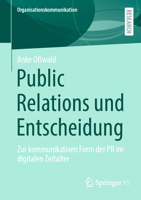 Public Relations und Entscheidung: Zur kommunikativen Form der PR im digitalen Zeitalter (Organisationskommunikation) (German Edition) 3658477326 Book Cover