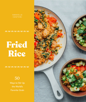 Fried Rice: 50 Ways to Stir Up the World's Favorite Grain 1632172291 Book Cover
