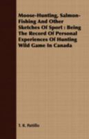 Moose-Hunting, Salmon-Fishing and Other Sketches of Sport 1016198337 Book Cover