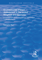 Environmental Impact Assessment in the United Kingdom and Germany: Comparision of EIA Practice for Wastewater Treatment Plants (Routledge Revivals) 1138319449 Book Cover