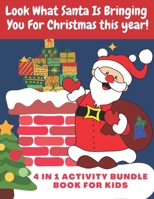Look What Santa Is Bringing You For Christmas this year! 4 in 1 activity bundle book for kids: 75 page Game Book | 8.5x11 format | Maze, Coloring, ... Sudoku and Word Search Activities All in One B08N9CXYND Book Cover