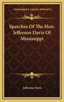 Speeches Of The Hon. Jefferson Davis Of Mississippi 1430468777 Book Cover