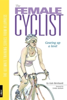 The Female Cyclist: Gearing Up One Level (Ultimate Training Series from Velopress, 3) 1884737587 Book Cover