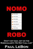 NOMO  ROBO: Don't get made, get on the Robocaller's Do Not Call List B088N91JL1 Book Cover